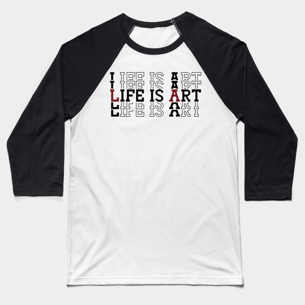 Life is Art Baseball T-Shirt by Bootyfreeze